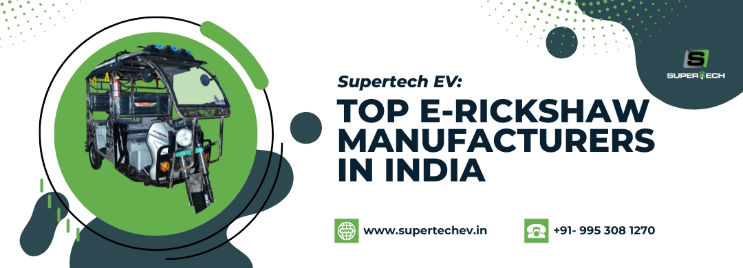 Top E-Rickshaw Manufacturers in India, Top E-Rickshaw Manufacturers, Supertech EV